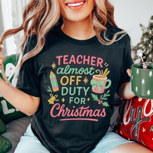 Teacher Christmas Off Duty Shirt, Cute Holiday Break School Tshirt, Classroom Festive T-shirt, Cozy Teaching Tee, Teacher Gift, Educator Top