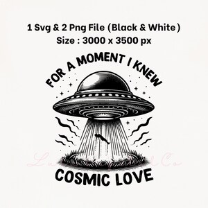 May include: Black and white illustration of a UFO beaming up a figure, with the text "FOR A MOMENT I KNEW COSMIC LOVE". The design includes stars, grass, and wavy lines, creating a retro sci-fi aesthetic.