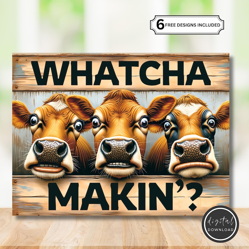 May include: A wooden sign with three brown and white cows with wide eyes. The sign displays the text "Whatcha Makin'?" in black. A small banner at the top reads "6 FREE DESIGNS INCLUDED".