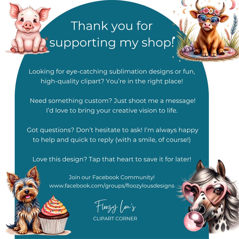 May include: A teal graphic with the text "Thank you for supporting my shop!" and other text about custom designs and clipart. The image includes illustrations of a pig, a cow wearing sunglasses, a dog, and a horse blowing a bubble.