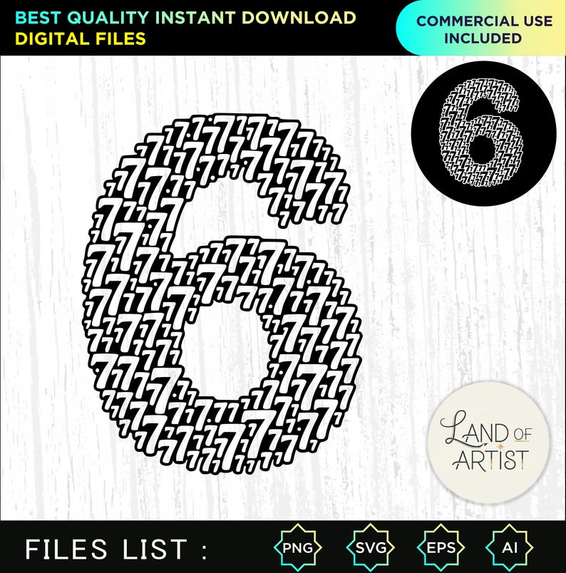 May include: A black and white digital graphic of the number six, composed of smaller sevens. The image includes the text "BEST QUALITY INSTANT DOWNLOAD DIGITAL FILES" and "COMMERCIAL USE INCLUDED". A circular graphic of the number six is also present.