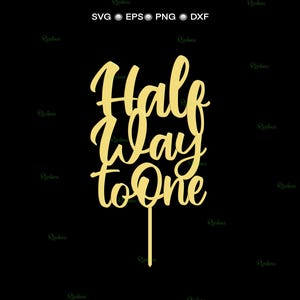 Half Birthday Cake Topper SVG, "Half Way To One" (Digital Download)