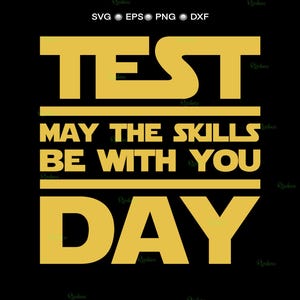 May include: A black graphic design featuring the words "TEST", "MAY THE SKILLS BE WITH YOU", and "DAY" in a gold, bold font. The design includes the file type icons: SVG, EPS, PNG, and DXF.