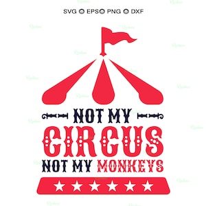 Not My Circus Not My Monkeys Svg, circustent, circus clipart, carnaval tent, circus png, circus, circus verjaardag, grappig sarcastisch citaat png
