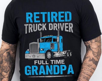 Retired Truck Driver Shirt, Full-Time Grandpa Shirt, Funny Truck Driver Tee, Grandpa Trucking Shirt, Gift for Truck Driver