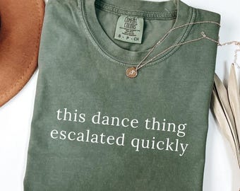 Funny Dance Shirt, This Dance Thing Escalated Quickly Comfort Colors® Tee, Dancer Gift, Dance Mom Shirt, Humorous Dancing T-Shirt, Tee