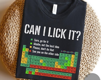 Can I Lick It Chemistry Shirt, Funny Periodic Table Tee for Science Nerds, STEM Teacher Gift, Elements Joke Shirt for Lab Class Students
