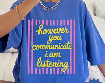 However You Communicate I Am Listening Shirt, AAC Speech Therapy Tee, SPED Teacher Gift, Neurodiversity Inclusion Comfort Colors Shirt