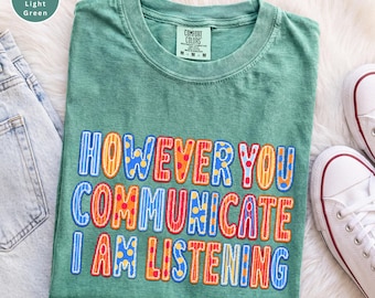 However You Communicate I Am Listening Shirt, AAC Speech Therapy Tee, SPED Teacher Gift, Neurodiversity Inclusion Comfort Colors Shirt