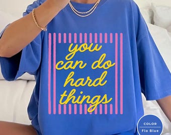 Comfort Colors You Can Do Hard Things Shirt, Positive Motivational Teacher Tee, SPED Mental Health Counselor, Therapist Appreciation Gift