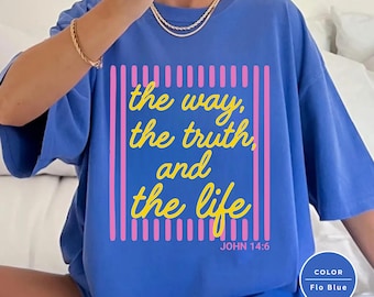 Comfort Colors® The Way The Truth The Life Shirt, Christian Bible Verse Tee, Faith Based T-Shirt for Women, Inspirational Religious Gifts