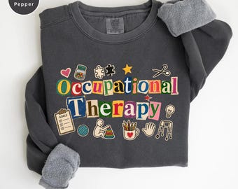 Comfort Colors® Occupational Therapy Sweatshirt, Occupational Therapist Gift, OT Teacher Appreciation, Special Education, Autism Awareness