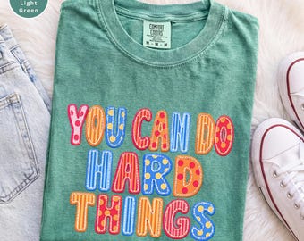 Comfort Colors You Can Do Hard Things Shirt, Positive Motivational Teacher Tee, SPED Mental Health Counselor, Therapist Appreciation Gift