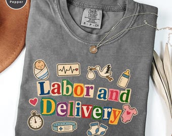 Comfort Colors® Labor and Delivery Nurse Shirt, L&D Nurse Gift, OB Nurse Shirt, Labor Delivery Nurse Tee, Nurse Week Gift, Baby Nurse Shirt