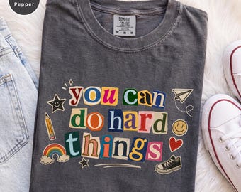 Comfort Colors You Can Do Hard Things Shirt, Positive Motivational Teacher Tee, SPED Mental Health Counselor, Therapist Appreciation Gift