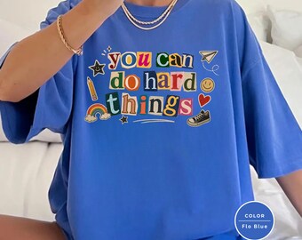 Comfort Colors You Can Do Hard Things Shirt, Positive Motivational Teacher Tee, SPED Mental Health Counselor, Therapist Appreciation Gift