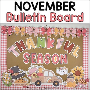 May include: A bulletin board with the words "November Bulletin Board" at the top. The words "Thankful Season" are in the center. The board is decorated with bows, a truck carrying pumpkins, and other fall-themed graphics. Created by Teresa Tretbar.