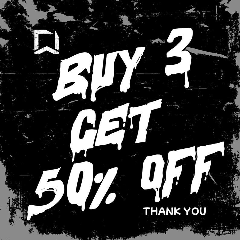 May include: Black and white graphic with the text "BUY 3 GET 50% OFF" in a dripping font. The words "THANK YOU" are at the bottom. The background is a distressed black and gray.