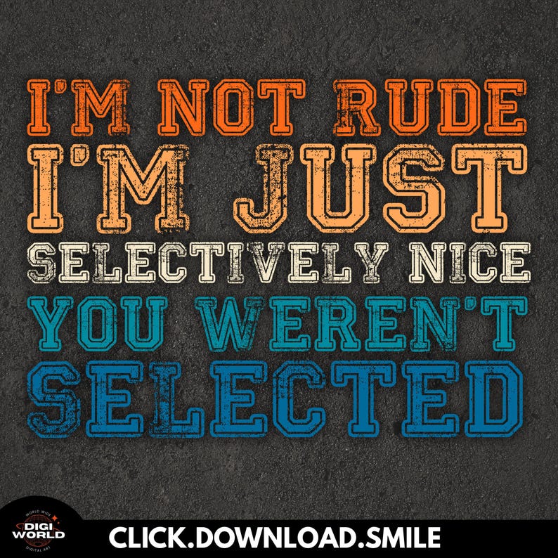 I Wasn't Rude Funny Quote T-shirt PNG – I'm Not Rude I'm Just Selectively Nice You ...