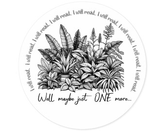 Plant Lover Round Sticker, I Will Resist, Indoor/Outdoor, Plant Enthusiast Gift, Plant Decor, Gardening Sticker