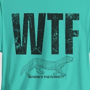 WTF Where&#39;s the Ferret Shirt, Ferret Lover Unisex Tee, Funny Animal Tee, Ferret Mom/Dad Shirt, Pet Owner Gift, Ferret Rescue Advocate Shirt