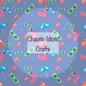 May include: A repeating pattern on a blue background featuring sunglasses, beach balls, umbrellas, and pink flamingo pool floats. The text "Chaotic Idiots Crafts" is overlaid on the image.