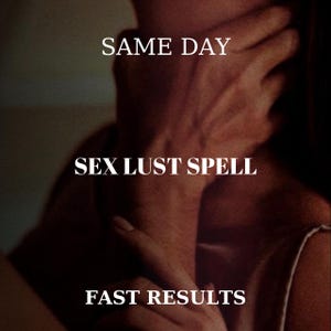 Ultimate Sex Lust Spell - Increase Intimacy and Physical Connection Become Their Deepest Obsession