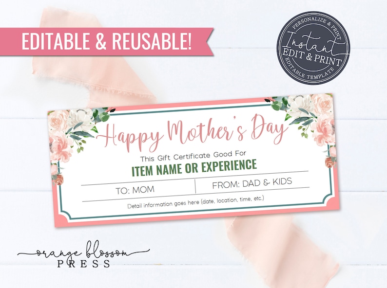 May include: A pink and green printable gift certificate with floral accents. The text reads "Happy Mother's Day". This gift certificate is good for "ITEM NAME OR EXPERIENCE". The certificate is editable and reusable.