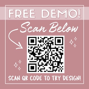 May include: A pink square graphic with the words "FREE DEMO!" at the top. Below, the text "Scan Below" is written in cursive, with an arrow pointing to a black and white QR code. The text "SCAN QR CODE TO TRY DESIGN!" is at the bottom.