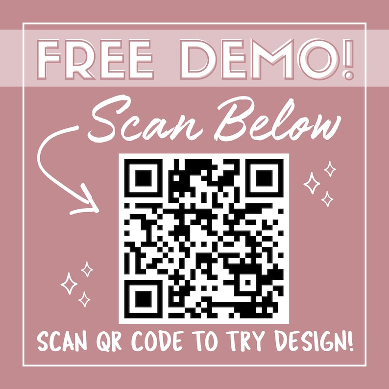 May include: A pink square graphic with the words "FREE DEMO!" at the top. Below, the text "Scan Below" is written in a cursive font, with an arrow pointing to a black and white QR code. The text "SCAN QR CODE TO TRY DESIGN!" is at the bottom.