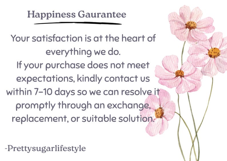 May include: A white background with text stating a "Happiness Guarantee" and a satisfaction promise. Watercolor pink cosmos flowers are in the upper right. The text is in a simple, readable font.