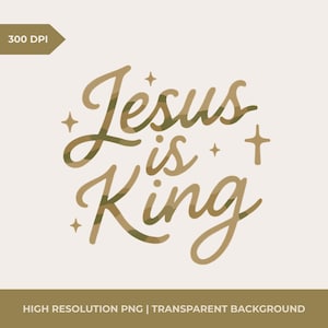 Jesus Is King PNG: Digital Download for Christians, Camo Script, PNG for Sublimiation, Christian Shirt