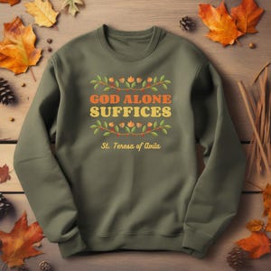 God Alone Suffices Quote Sweatshirt, St. Teresa of Avila Sweat, Inspirational Catholic Saint Crew, Fall Season Top, Gift For Christian Faith