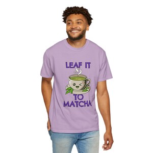 Leaf It to Matcha T-Shirt – Funny Matcha Shirt for Tea Lovers, Cozy Matcha Gift, Comfort Colors Tee Orchid