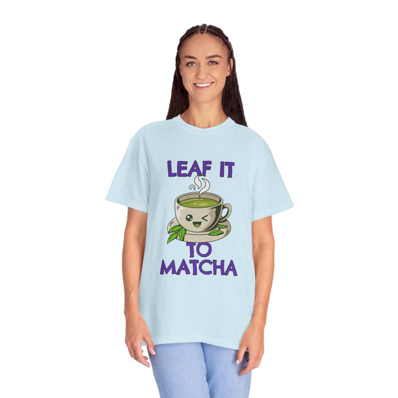 Leaf It to Matcha T-Shirt – Funny Matcha Shirt for Tea Lovers, Cozy Matcha Gift, Comfort Colors Tee Chambray