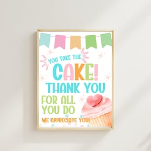 You Take The Cake Sign, Dessert Teacher Appreciation printable, Employee Nurse Team Staff Appreciation Sign, Treat Table Sign, Cupcake Sign