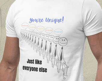 You're Unique Just Like Everyone Else T-Shirt – Sarcastic Humor Tee | Funny Ironic Gift, Deadpan Shirt