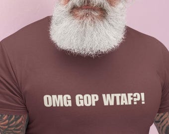 OMG GOP WTAF Funny Political T-Shirt – Anti-Republican Humor Tee | Liberal Protest Shirt, Sarcastic Political Gift, Progressive Apparel