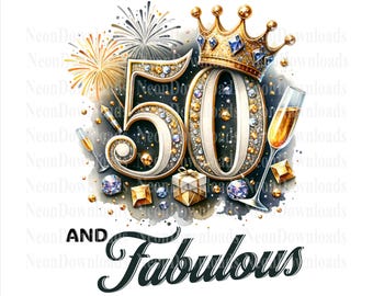 50th Birthday PNG, Fifty and Fabulous PNG, 50th Birthday Tshirt Design, New Year Sublimation Design, Digital Png Download