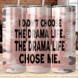 Funny Sarcastic Drama Life Chose Me 20 oz Skinny Tumbler Sublimation Design Pink Camo Digital Download PNG Instant DIGITAL ONLY