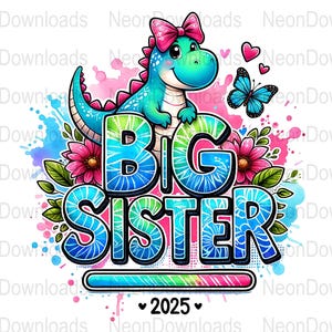 May include: A blue dinosaur with a pink bow on its head stands in front of the words "BIG SISTER" in blue and green with a watercolor background. A butterfly is flying above the dinosaur. The words "2025" are below the words "BIG SISTER".