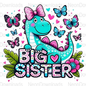 May include: A turquoise dinosaur with a pink bow and a pink heart on its belly. The dinosaur is surrounded by pink and blue butterflies and green leaves. The text "BIG SISTER" is written in pink, blue, and white letters.