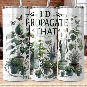 I&#39;d Propagate That 20oz Skinny Tumbler Sublimation Design, PNG Digital Download, House Plants Tumbler Wrap Png, Instant Download