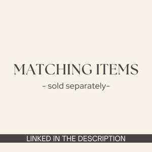May include: Text on a cream background reads "MATCHING ITEMS - sold separately-" in a serif font. Below, a dark gray banner states "LINKED IN THE DESCRIPTION".