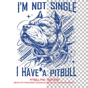 I&#39;m Not Single, I Have a Pitbull - SVG & PNG Files (Digital Download)