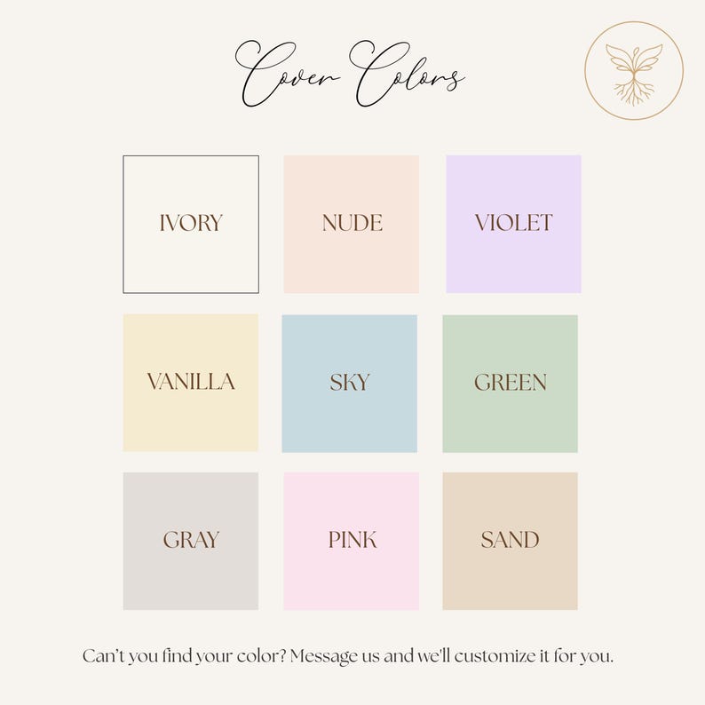 May include: A color palette graphic with nine color swatches labeled Ivory, Nude, Violet, Vanilla, Sky, Green, Gray, Pink, and Sand. The text "Cover Colors" is at the top, and a message at the bottom says, "Can't you find your color? Message us and we'll customize it for you."