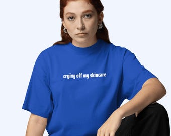 Crying Off My Skincare T-Shirt: Funny Mental Health Tee