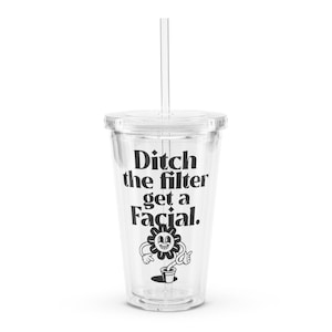 Ditch The Filter Get A Facial Tumbler Esthetician Gift Cosmetologist Beautician Gift Skincare Specialist Drink Facialist Gift Skin Therapist