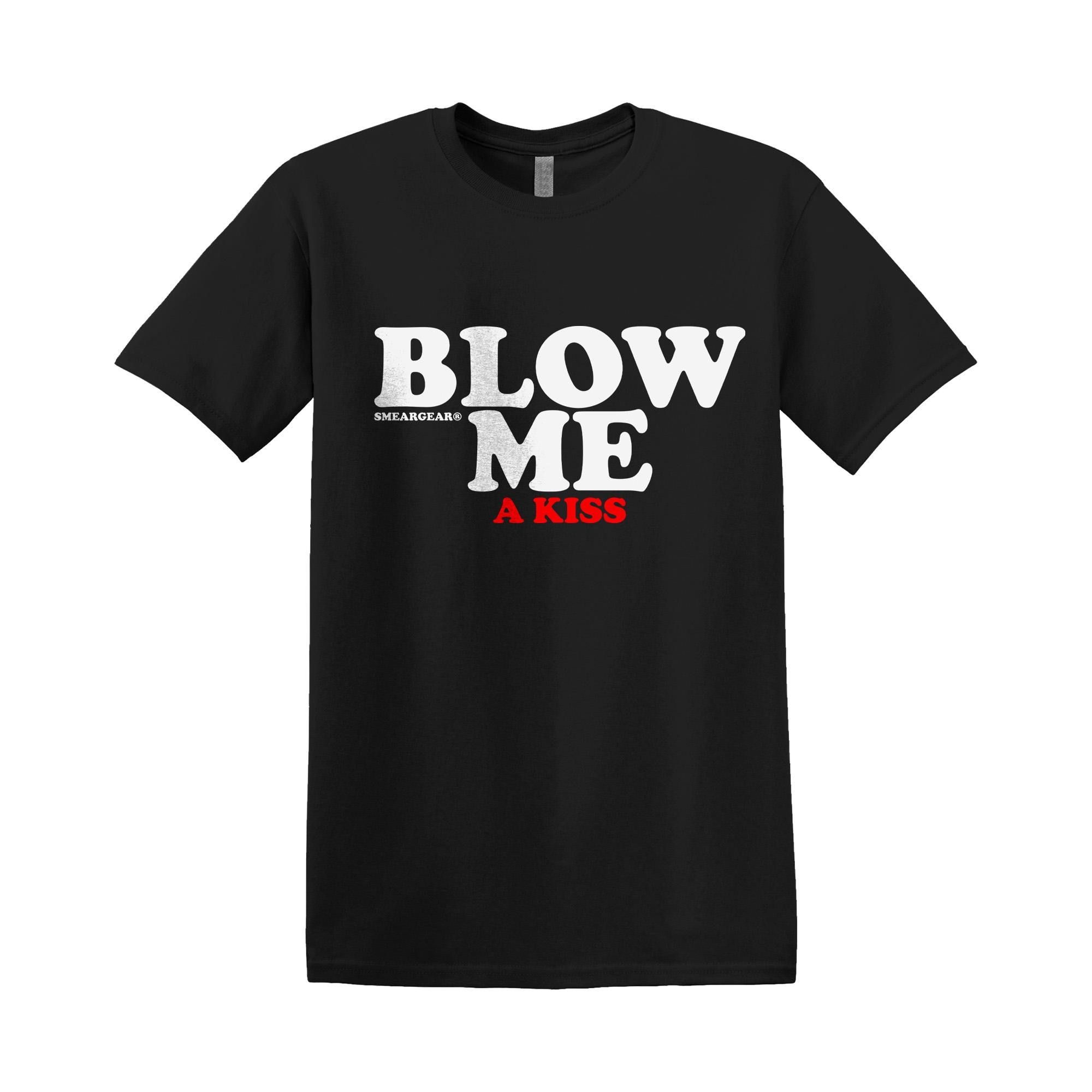 BLOW ME a kiss Vintage Style T-Shirt Tee Top Funny Meme Gift Unisex Joke Prank Dad Gift For Him Gift For Her Offensive Bootleg Dark Humour