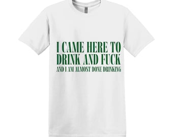 I Came Here To Drink & F*ck Vintage Offensive T-Shirt Tee Top Funny Meme Unisex Joke Prank Alcoholic Dad Gift For Him Gift For Her Party